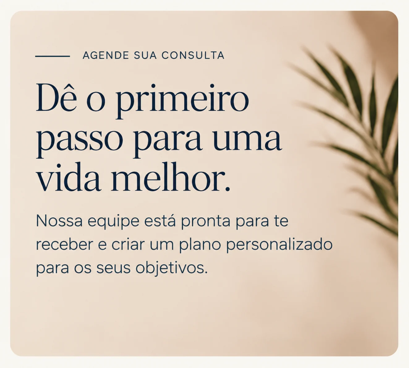 Dê o primeiro passo para uma vida melhor.